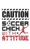 Caution Soccer Chick With Attitude: Soccer Notebook, Blank Paperback Composition Book for Soccer Player, 150 pages, college ruled