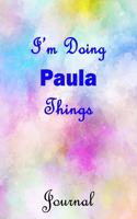I'm Doing Paula Things Journal: Paula First Name Personalized Journal 6x9 Notebook, Wide Ruled (Lined) blank pages, Cute Pastel Notepad, Watercolor Cover for Girls and Women
