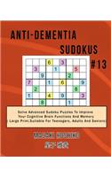 Anti-dementia Sudokus #13: Solve Advanced Sudoku Puzzles To Improve Your Cognitive Brain Functions And Memory ( Large Print&#65292;Suitable For Teenagers, Adults And Seniors)