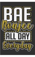 Bae Boujee All Day Everyday