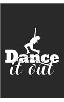 Dance It Out: Blank Lined Notebook. Funny gag gift for dancers or dance teachers, great appreciation and original present for women or men.