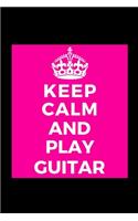 Keep Calm and Play Guitar: Music Lover - Funny Lined Journal Notebook for Her Him Bestie Friend Partner, Office Colleague Coworker Boss - Unique Birthday Present, Christmas Xm