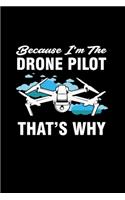 Because I'm The Drone Pilot That's Why: Dotted Notizbuch mit Punkteraster A5-Drohne Pilot Notizheft I Drone Racing Spielzeug Geschenk