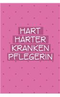 Hart Ha&#776;rter Krankenpflegerin: Super als zum reinschreiben als Notizbuch Zubehör zum festhalten von Notizen für jede Altenpflegerin mit Patienten Umgang