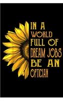 in a world full of dream jobs be an optician: Funny Sunflower s Optician Journal/Notebook Blank Lined Ruled 6x9 100 Pages