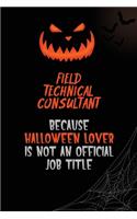 Field Technical Consultant Because Halloween Lover Is Not An Official Job Title: 6x9 120 Pages Halloween Special Pumpkin Jack O'Lantern Blank Lined Paper Notebook Journal