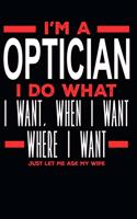 I'm a Optician I Do What I Want, When I Want, Where I Want. Just Let Me Ask My Wife: Lined Journal Notebook for Opticians