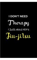 I Don't Need Therapy I Just Need More Jiu-jitsu: Coworker Notebook, Sarcastic Humor. Work Gag Gift Office Secret Santa Lined Journal