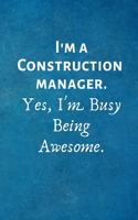I'm a Construction Manager. Yes, I'm Busy Being Awesome: Lined Blank Notebook Journal