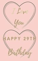 I Love You Happy 29th Birthday: 29th Birthday Gift / Journal / Notebook / Unique Birthday Card Alternative Quote