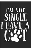 I'm Not Single: Cat Notebook Blank Dot Grid Cats Journal dotted with dots 6x9 120 Pages Checklist Record Book Cat Lovers Take Notes Gift Kitty Kitten Love Planner P