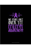 My Story Isn't Over Yet Epilepsy Awareness