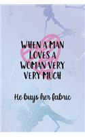When A Man Loves A Woman Very Very Much He Buys Her Fabric