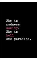 She Is Madness Sanity. She Is Hell And Paradise.