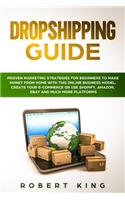 Dropshipping Guide: Proven Marketing Strategies for Beginners to Make Money from Home with this Online Business Model. Create your E-commerce or use Shopify, Amazon, eB