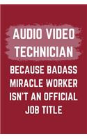 Audio Video Technician Because Badass Miracle Worker Isn't An Official Job Title: An Audio Video Technician Journal Notebook to Write Down Things, Take Notes, Record Plans or Keep Track of Habits (6" x 9" - 120 Pages)