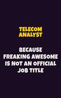 Telecom Analyst, Because Freaking Awesome Is Not An Official Job Title: 6X9 Career Pride Notebook Unlined 120 pages Writing Journal