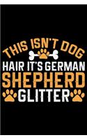 This Isn't Dog Hair It's German Shepherd Glitter