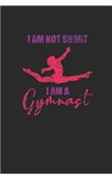 I'm Not Short I Am A Gymnast: Gymnastics Notebook, Blank Lined (6" x 9" - 120 pages) Sports Themed Notebook for Daily Journal, Diary, and Gift