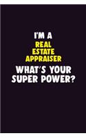 I'M A Real Estate Appraiser, What's Your Super Power?: 6X9 120 pages Career Notebook Unlined Writing Journal