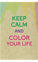 Keep Calm And Color Your Life
