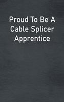 Proud To Be A Cable Splicer Apprentice
