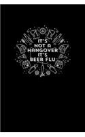 It's Not A Hangover It's Beer Flue