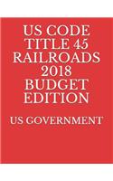 Us Code Title 45 Railroads 2018 Budget Edition