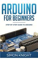 Arduino for Beginners: Step-by-Step Guide to Arduino (Arduino Hardware & Software)