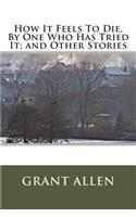 How It Feels To Die, By One Who Has Tried It; and Other Stories
