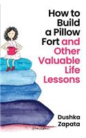 How to Build a Pillow Fort: (and Other Valuable Life Lessons)