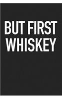 But First Whiskey: A 6x9 Inch Matte Softcover Journal Notebook with 120 Blank Lined Pages and a Funny Drinking Cover Slogan