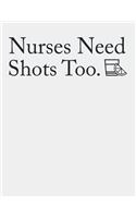 Nurses Need Shots Too: Blank Line Notebook (8.5 X 11 - 110 Pages)