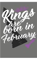 Kings Are Born in February - Birthday Month Journals: 100 Page Lined Journal 6 X 9
