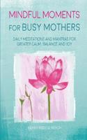 Mindful Moments for Busy Mothers