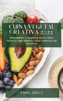 Cuina Vegetal Creativa 2023: Descobreix la riquesa de la cuina vegetal amb aquesta guia completa de receptes