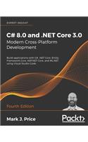 C# 8.0 and .NET Core 3.0 – Modern Cross-Platform Development: Build applications with C#, .NET Core, Entity Framework Core, ASP.NET Core, and ML.NET using Visual Studio Code, 4th Edition