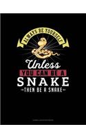 Always Be Yourself Unless You Can Be a Snake Then Be a Snake: Cornell Notes Notebook(268 Cornell Notes Notebook)