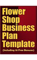 Flower Shop Business Plan Template (Including 10 Free Bonuses)