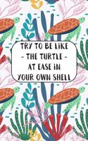 Try To Be Like The Turtle At Ease In Your Own Shell: Anti Anxiety and Depression Writing Prompt Journal with 100 Positive Writing Prompts To Explore Your Thoughts and Soothe Your Mind with Pretty Ocean