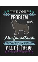 The Only Problem with Newfoundlands Is That I Can't Have All of Them!: Journal Composition Notebook for Dog and Puppy Lovers