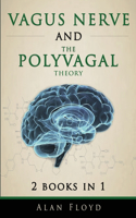 Vagus Nerve: 2 Books in 1: Vagus Nerve & The Polyvagal Theory: Activate your vagal tone and help treat anxiety, depression and emotional stress