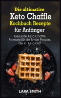 Die ultimative Keto Chaffle Kochbuch Rezepte für Anfänger