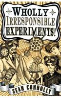 Wholly Irresponsible Experiments!