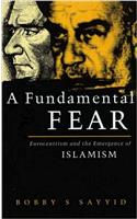 A Fundamental Fear: Eurocentrism and the Emergence of Islamism (Critique Influence Change)