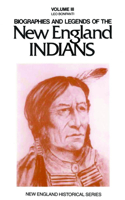 Biographies and Legends of the New England Indians Volume III