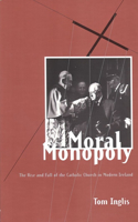 Moral Monopoly: Rise and Fall of the Catholic Church in Modern Ireland