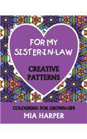 For My Sister-In-Law: Creative Patterns, Colouring for Grown-Ups
