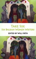 Take Six: Six Balkan Women Writers