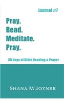 Pray. Read. Meditate. Pray: 30 Days of Bible Reading and Prayer, Journal #7